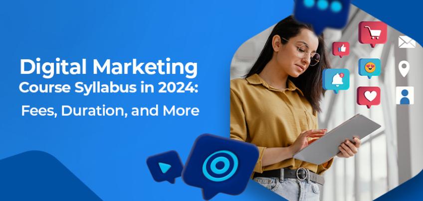 Digital Marketing Course Syllabus in 2024: Duration, Fees, and More