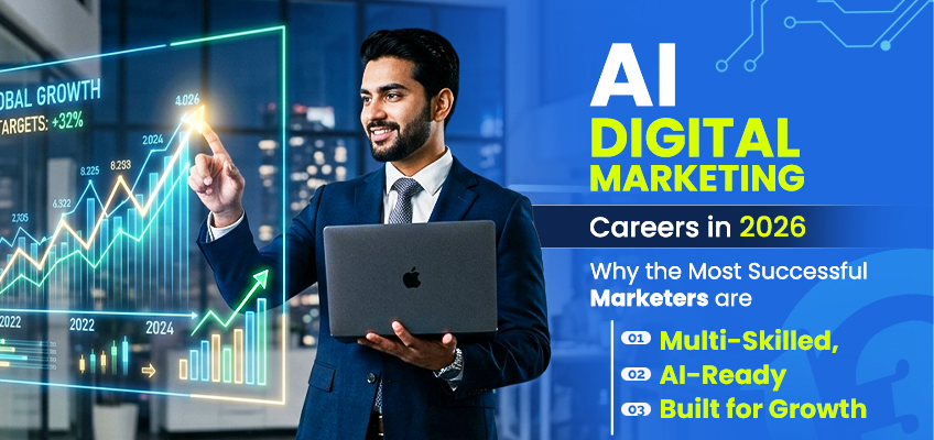 AI Digital Marketing Careers in 2026: Why the Most Successful Marketers are Multi-Skilled, AI-Ready and Built for Growth