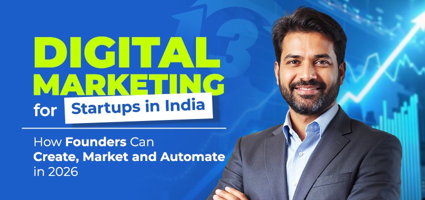 Digital Marketing for Startups in India: How Founders Can Create, Market and Automate in 2026